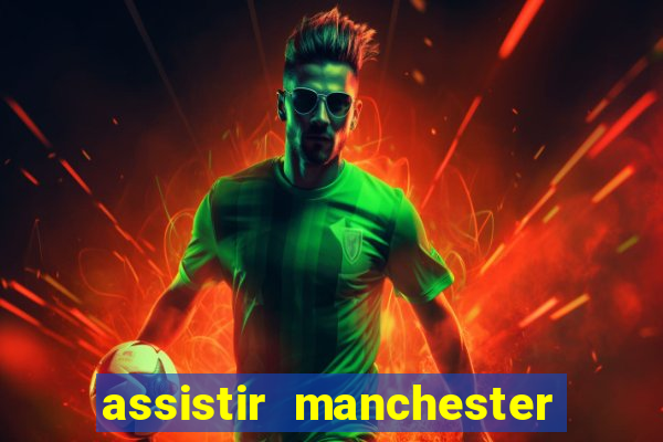 assistir manchester united multicanais